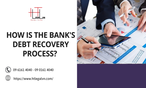 HOW IS THE BANK'S DEBT RECOVERY PROCESS? ((PRESTIGE LAW FIRM IN BINH THANH DISTRICT, TAN BINH DISTRICT, HO CHI MINH CITY)